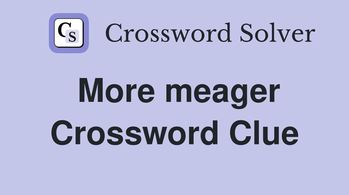 More meager Crossword Clue