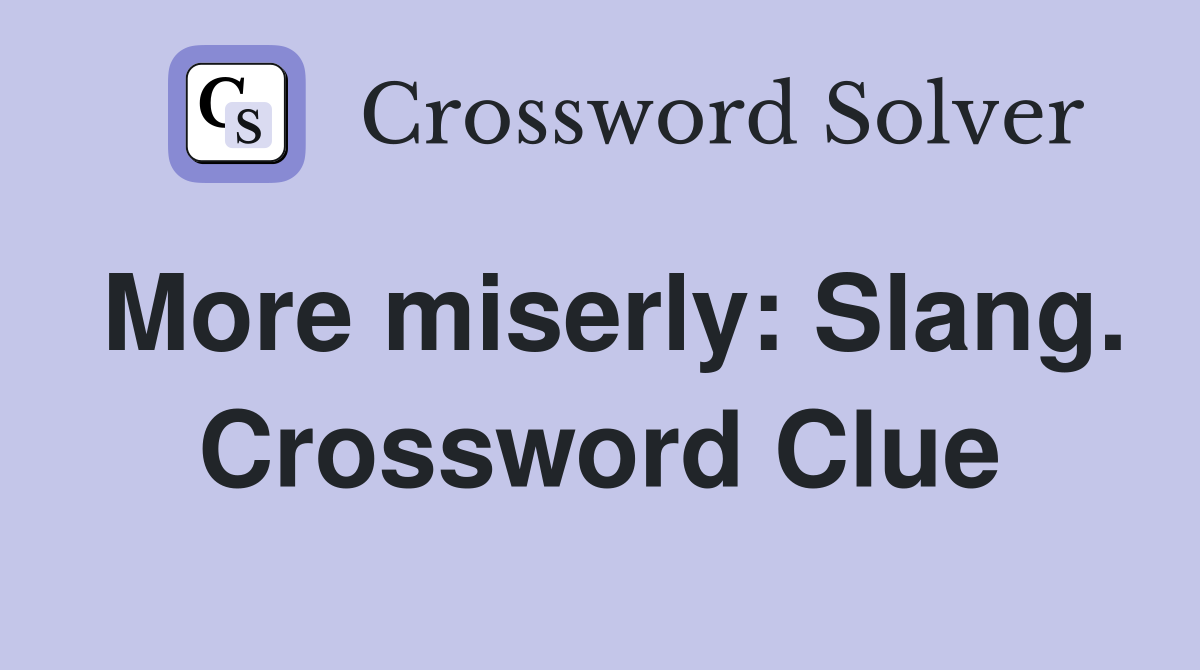 More miserly: Slang. Crossword Clue