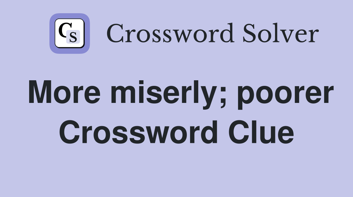 More miserly; poorer Crossword Clue