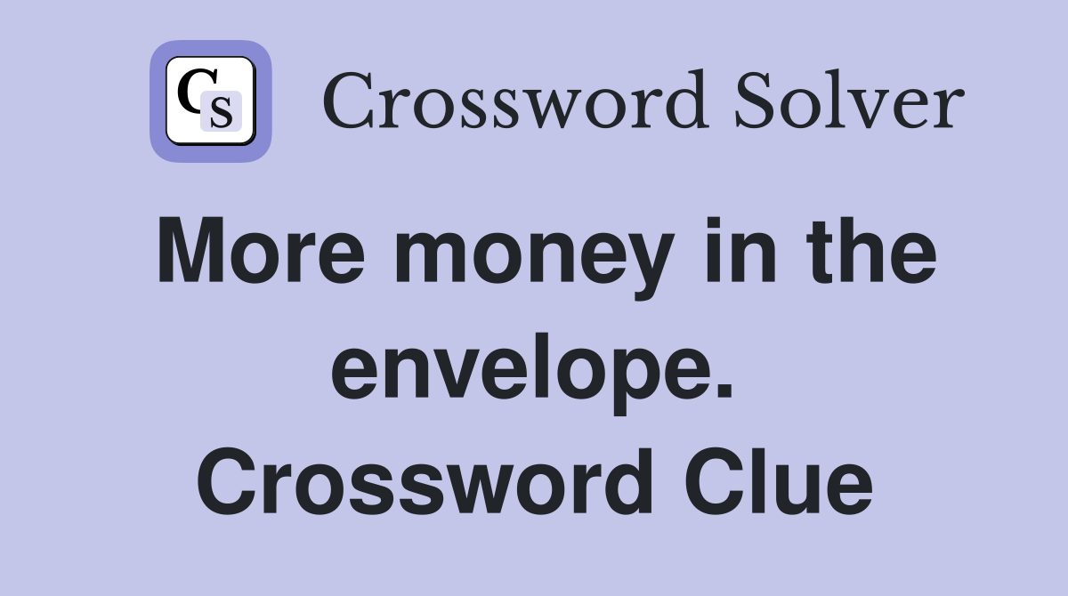 More money in the envelope. Crossword Clue