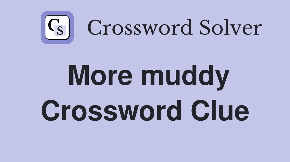 More muddy Crossword Clue