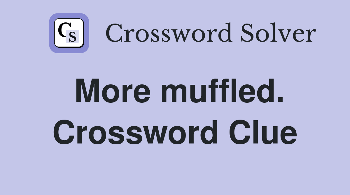 More muffled. Crossword Clue