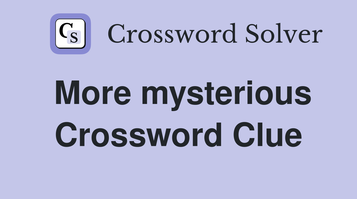More mysterious Crossword Clue