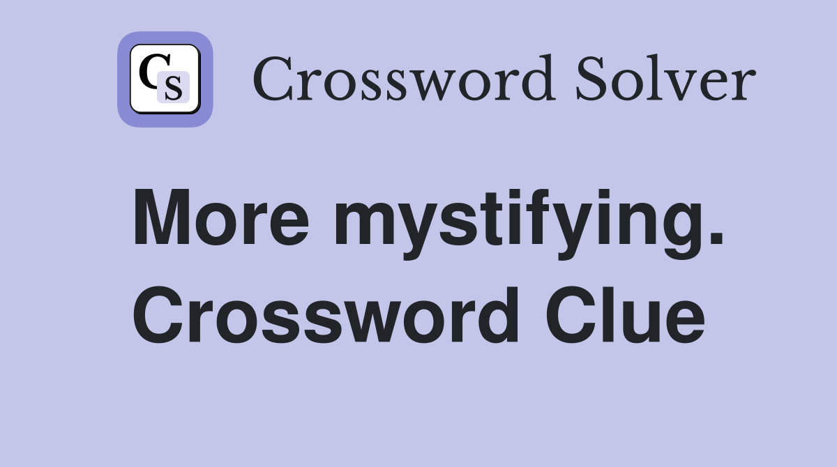 More mystifying. Crossword Clue