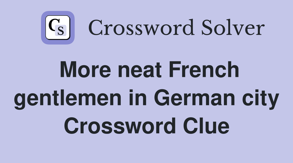 More neat French gentlemen in German city Crossword Clue