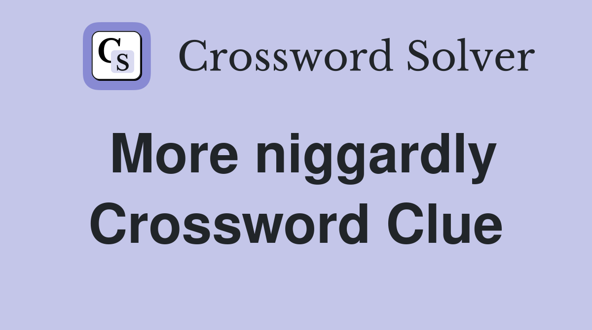 More niggardly Crossword Clue