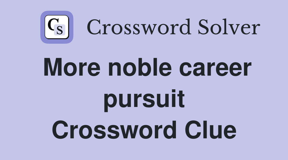 More noble career pursuit Crossword Clue