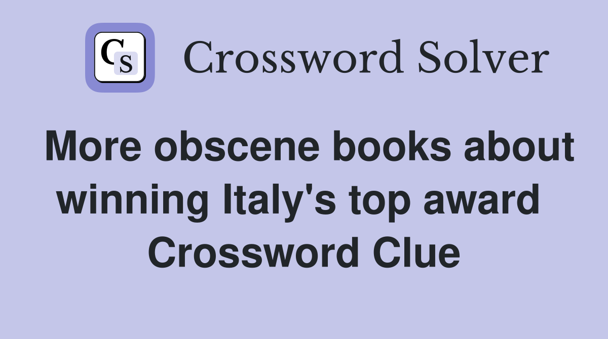 More obscene books about winning Italy's top award  Crossword Clue