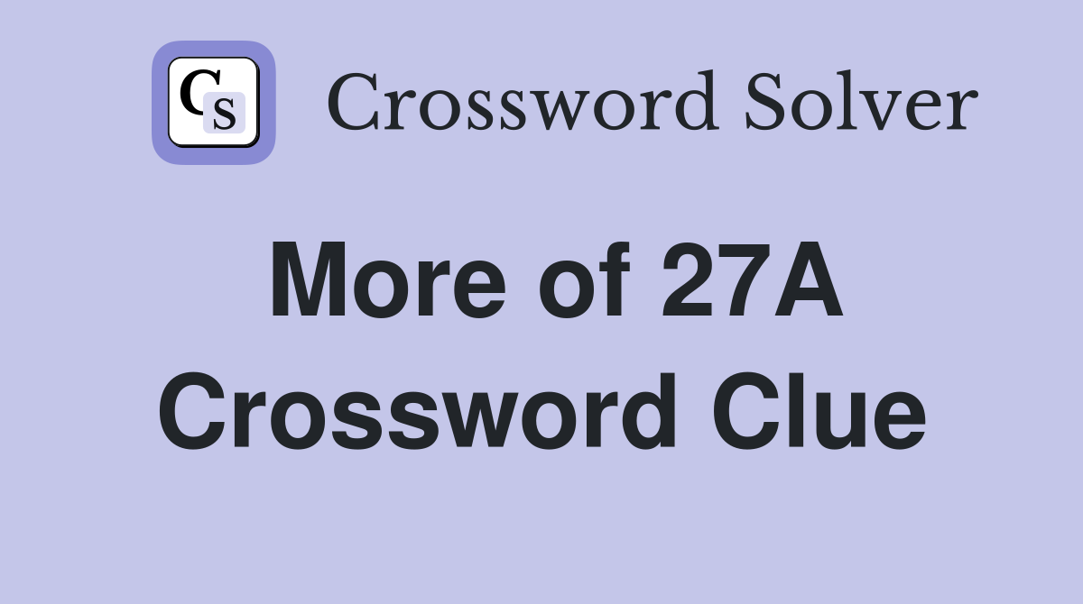 More of 27A Crossword Clue
