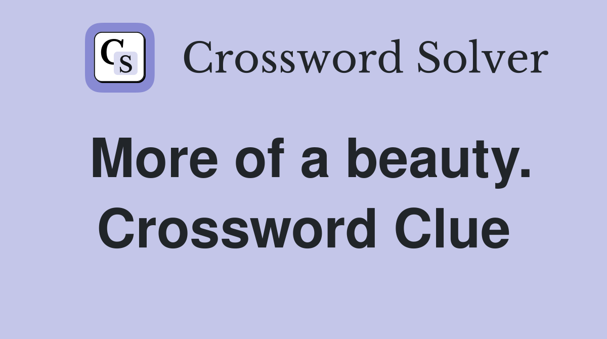 More of a beauty. Crossword Clue