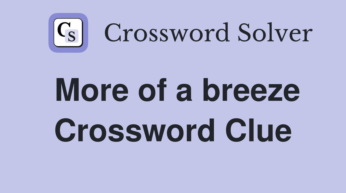 More of a breeze Crossword Clue