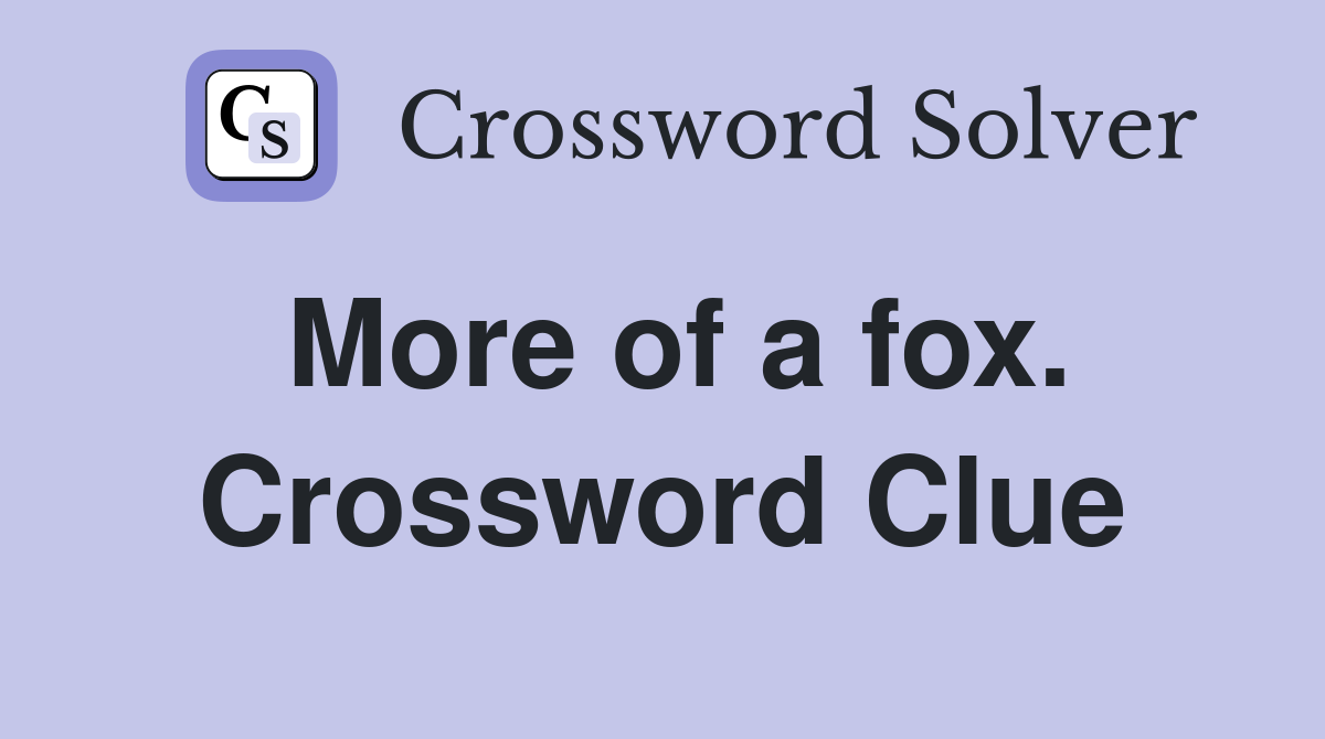 More of a fox. Crossword Clue