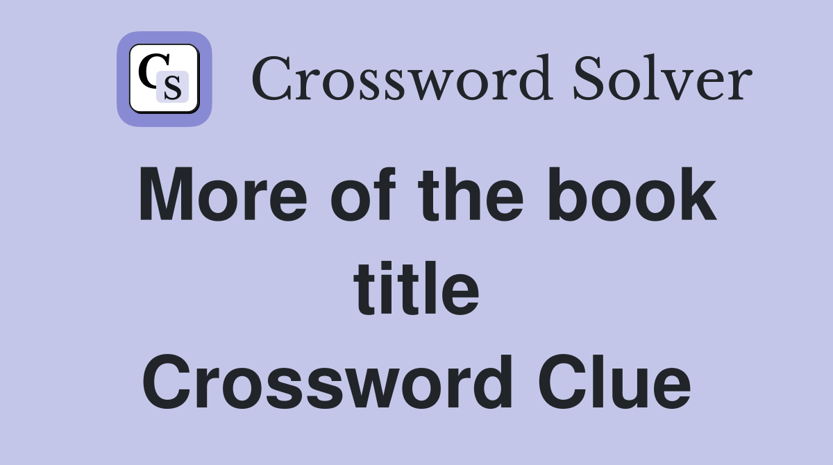 More of the book title Crossword Clue