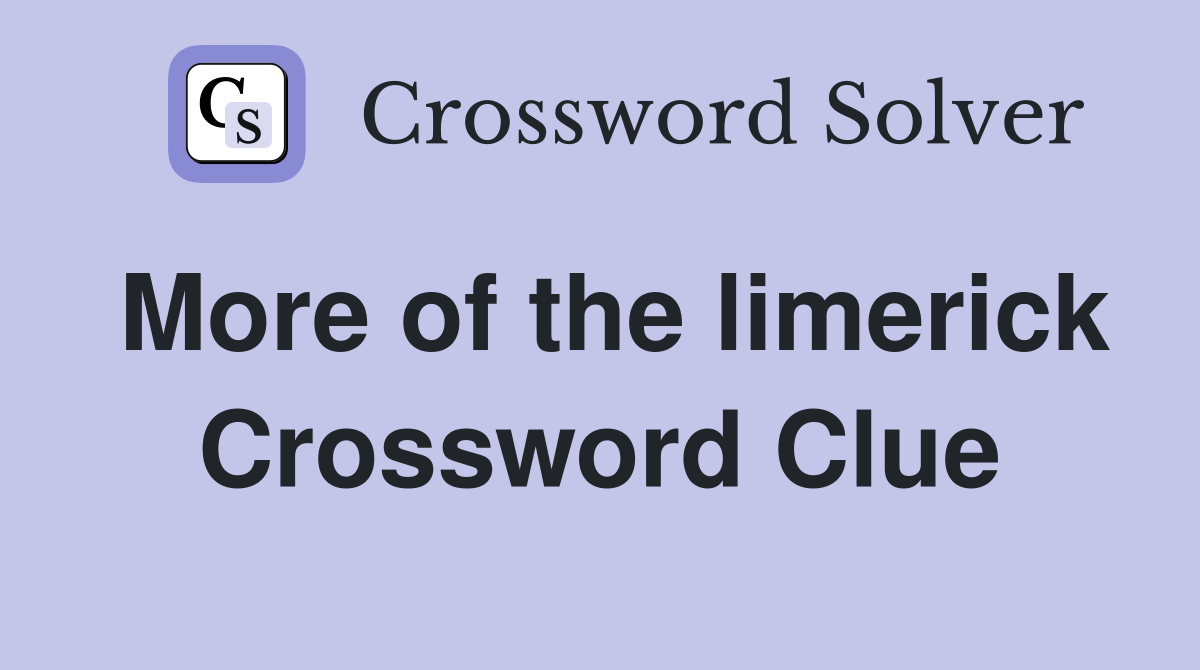 More of the limerick Crossword Clue