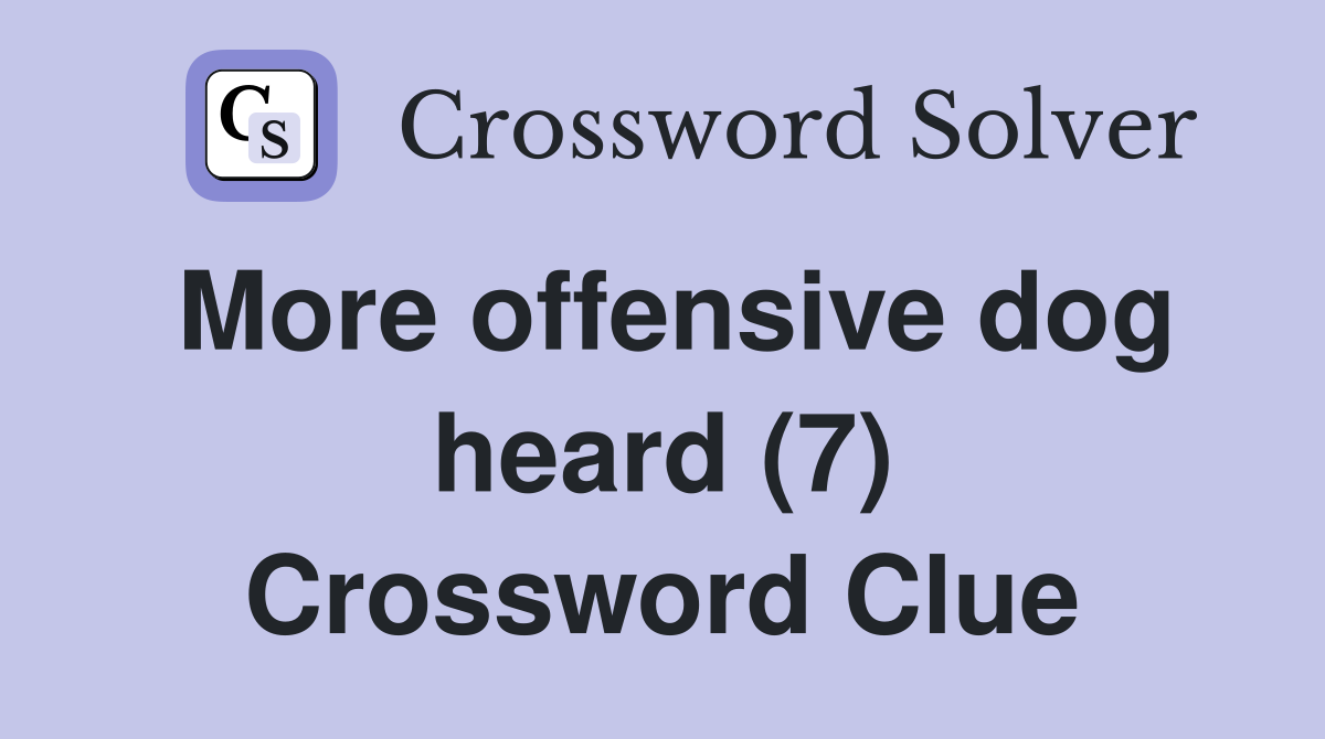 More offensive dog heard (7) Crossword Clue