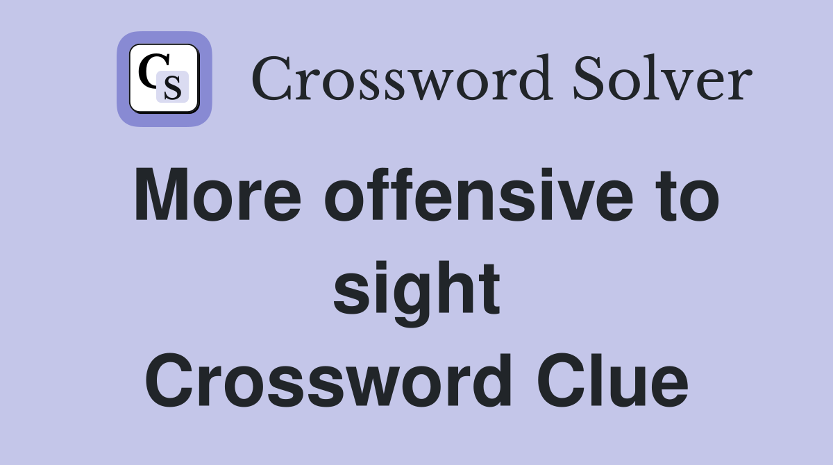 More offensive to sight Crossword Clue