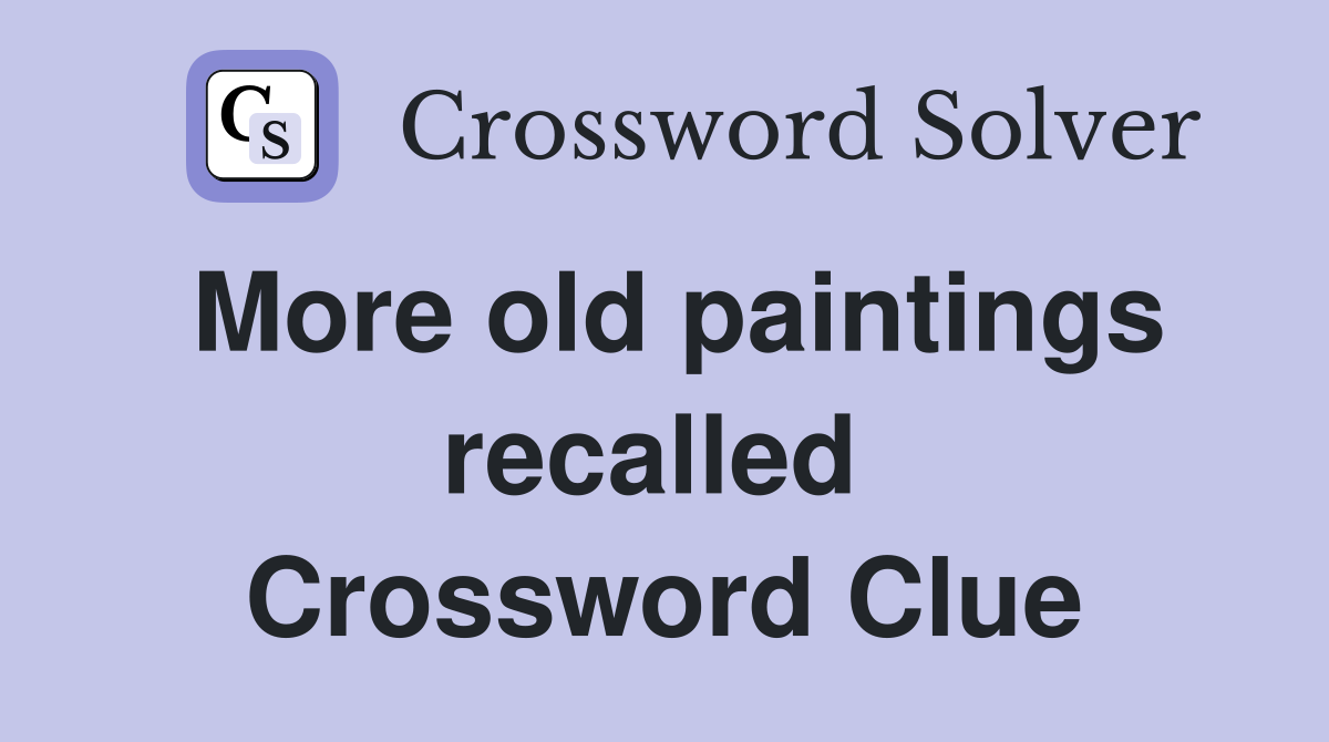 More old paintings recalled  Crossword Clue