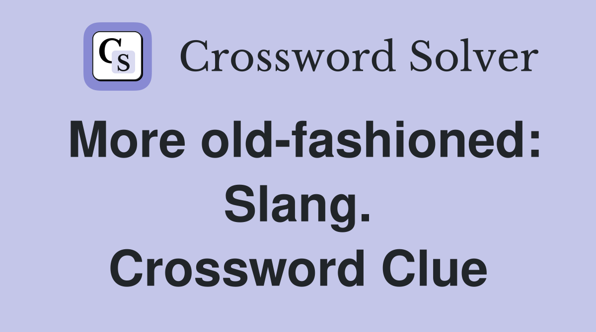 More old-fashioned: Slang. Crossword Clue