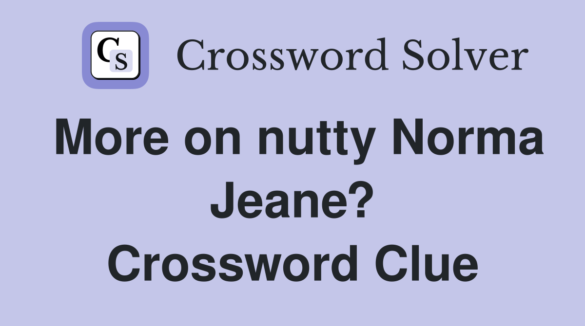 More on nutty Norma Jeane? Crossword Clue