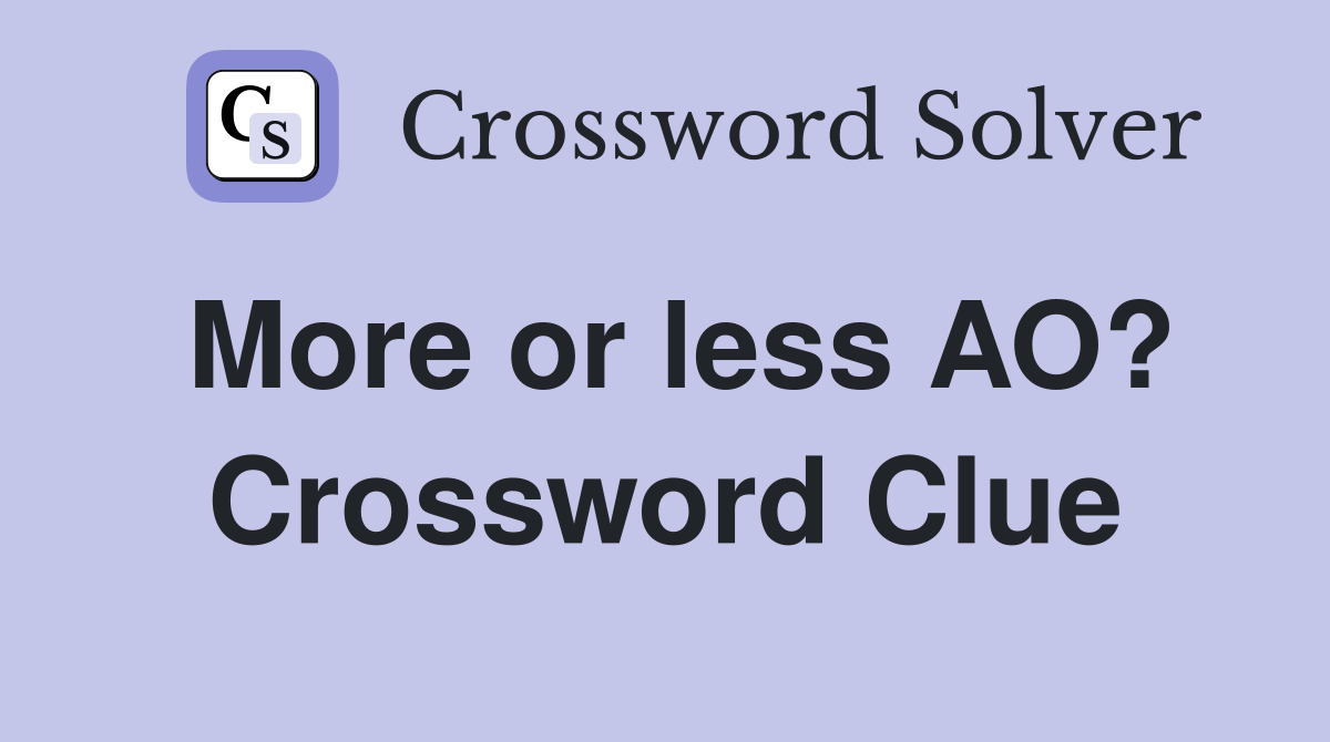 More or less AO? Crossword Clue