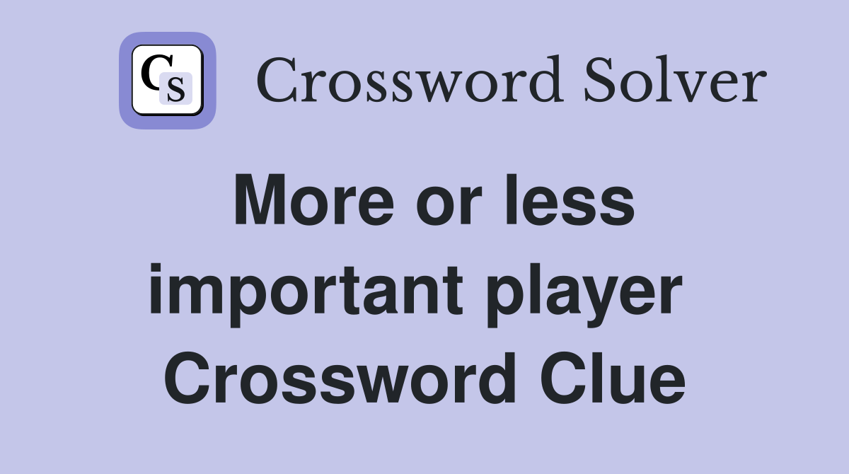 More or less important player  Crossword Clue
