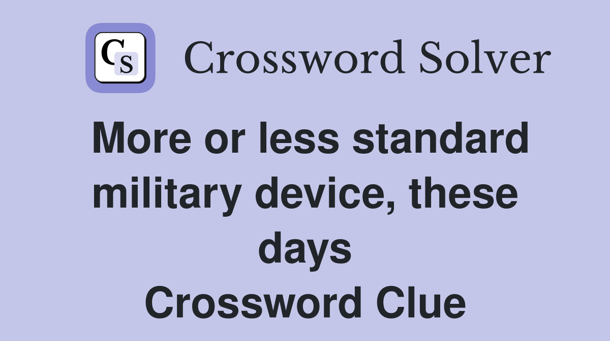More or less standard military device, these days Crossword Clue