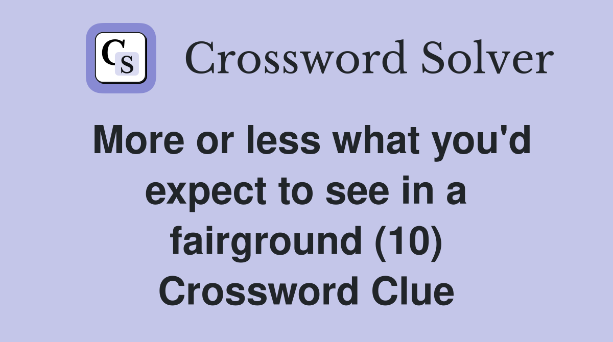 More or less what you'd expect to see in a fairground (10) Crossword Clue