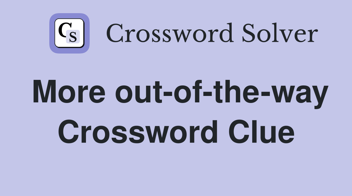 More out-of-the-way Crossword Clue