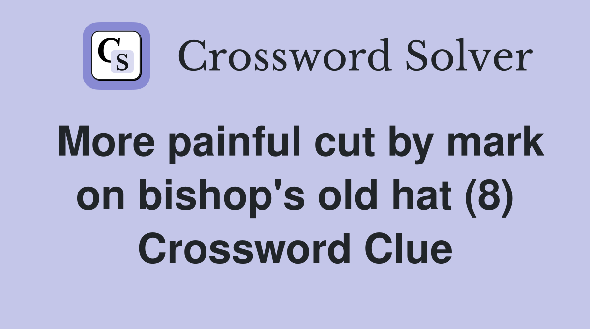 More painful cut by mark on bishop's old hat (8) Crossword Clue