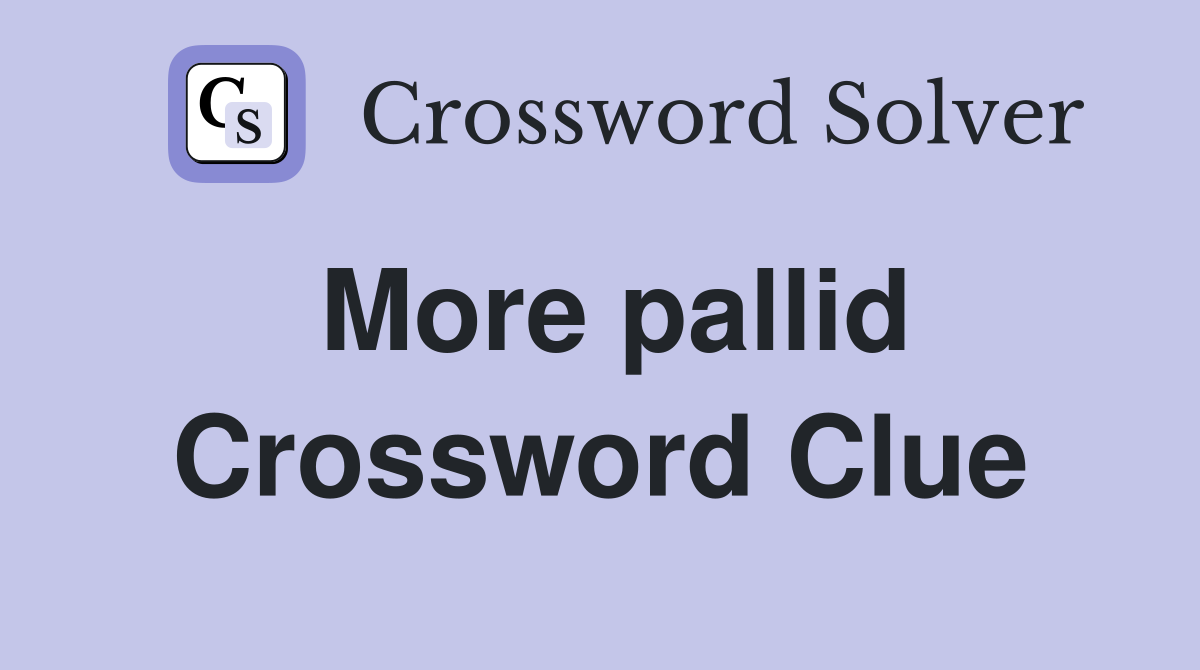 More pallid Crossword Clue
