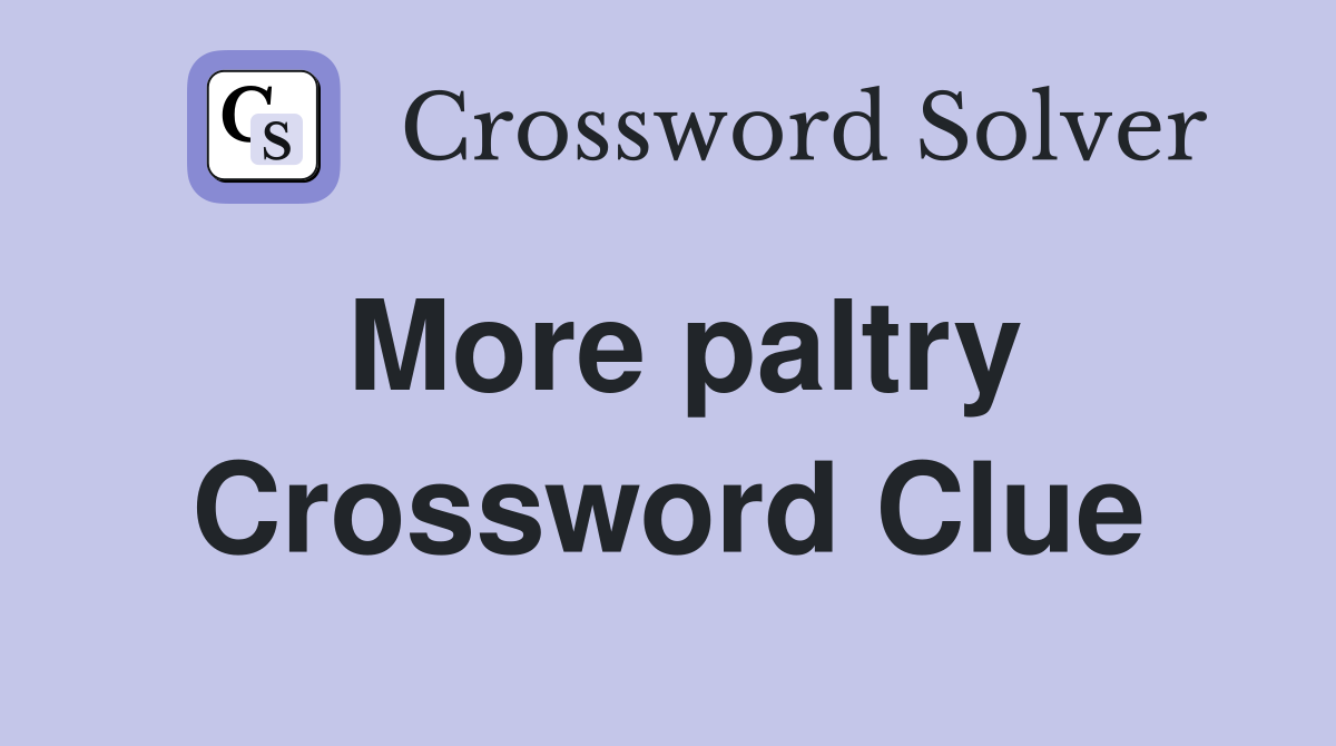 More paltry Crossword Clue