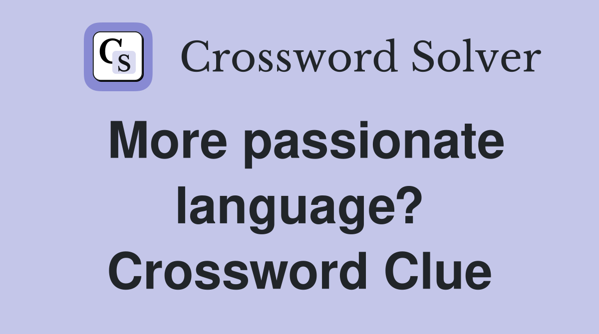 More passionate language? Crossword Clue