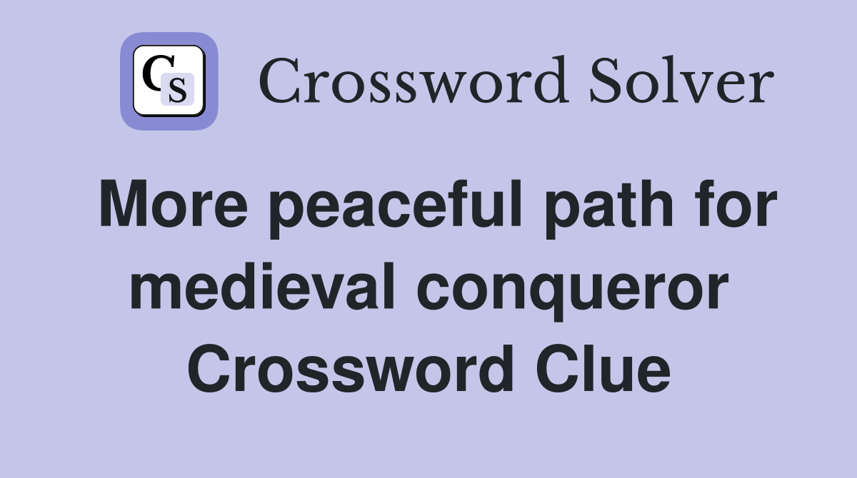 More peaceful path for medieval conqueror Crossword Clue