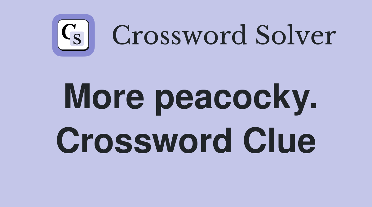 More peacocky. Crossword Clue