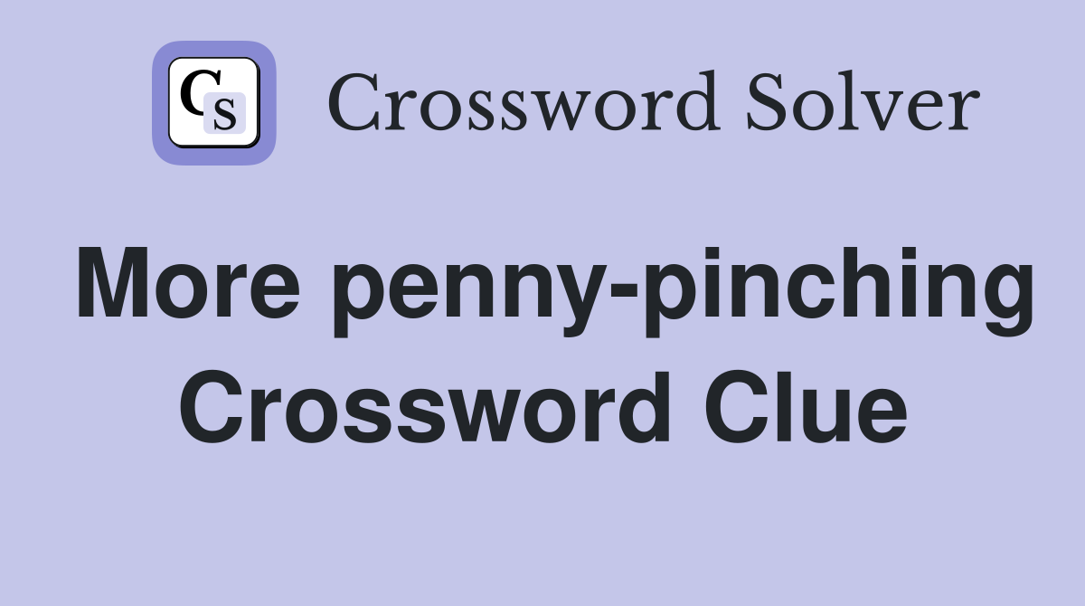 More penny-pinching Crossword Clue