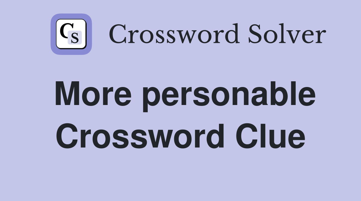 More personable Crossword Clue