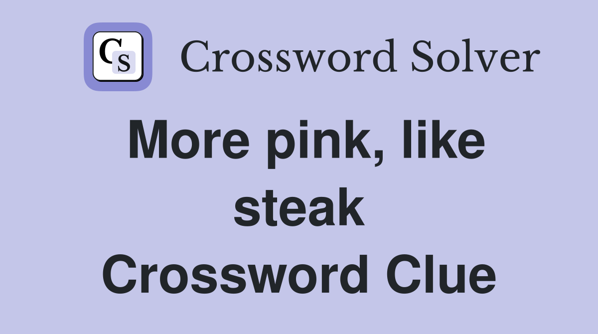 More pink, like steak Crossword Clue