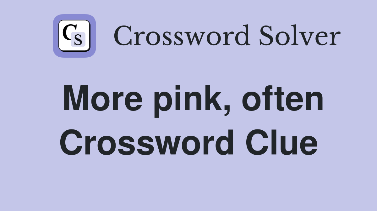 More pink, often Crossword Clue