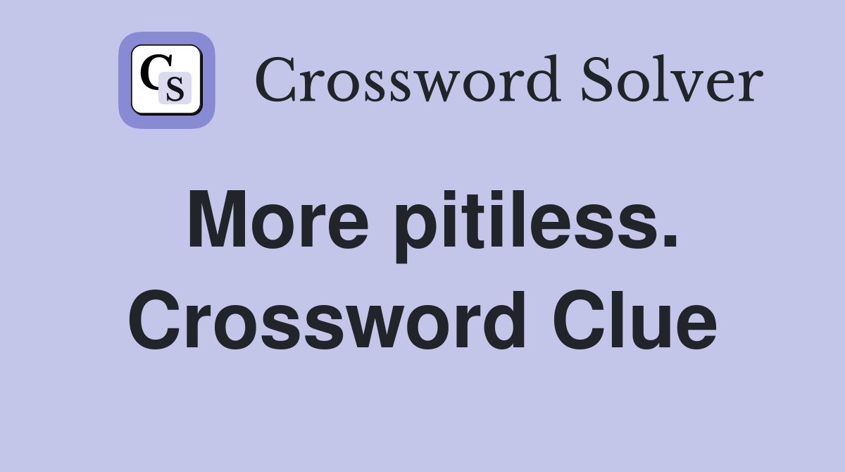 More pitiless. Crossword Clue