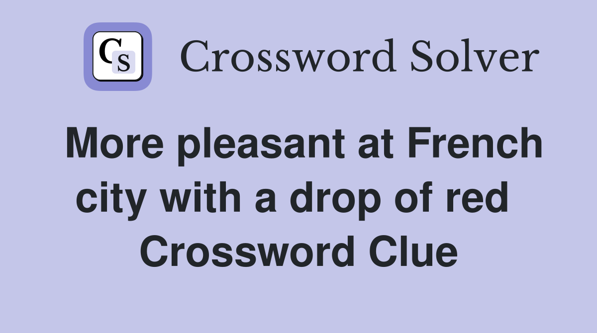 More pleasant at French city with a drop of red  Crossword Clue