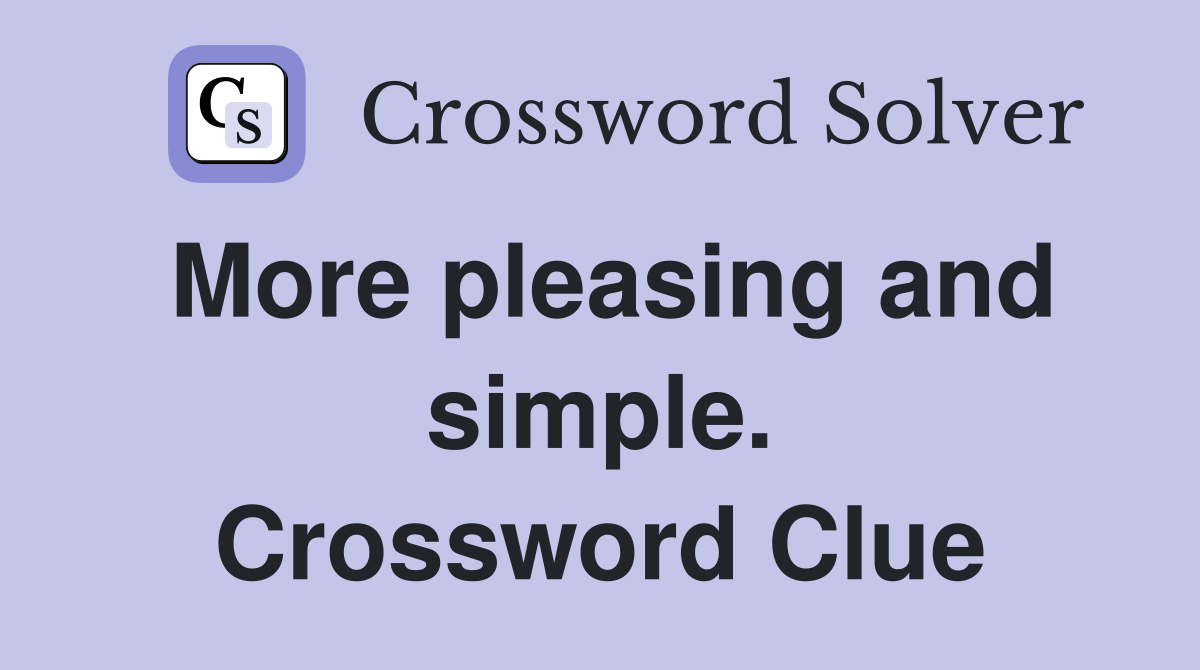 More pleasing and simple. Crossword Clue