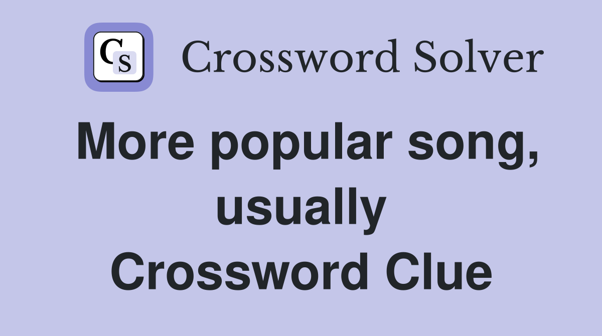 More popular song, usually Crossword Clue