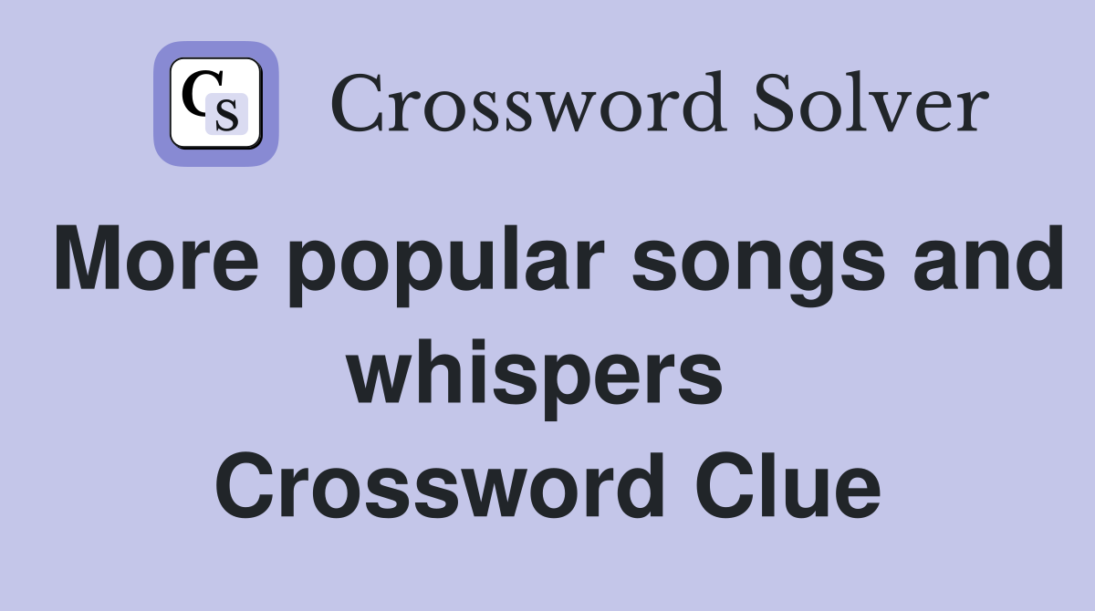 More popular songs and whispers  Crossword Clue