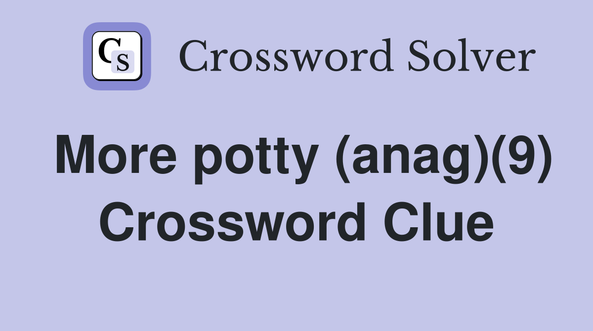 More potty (anag)(9) Crossword Clue