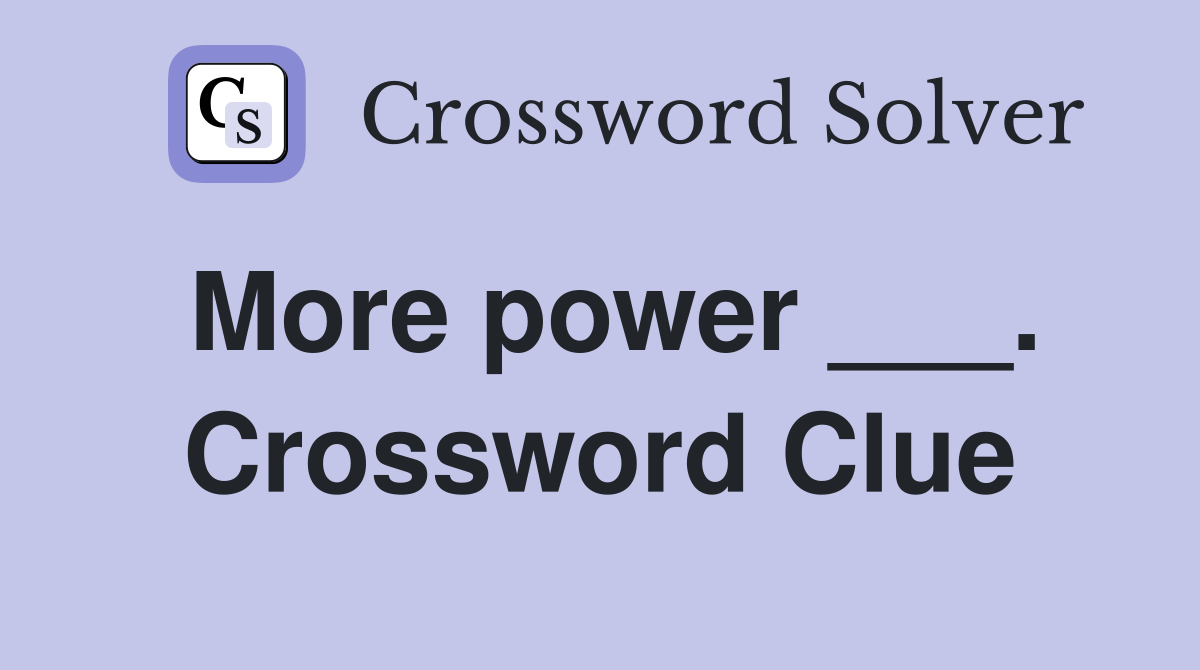 More power ___. Crossword Clue