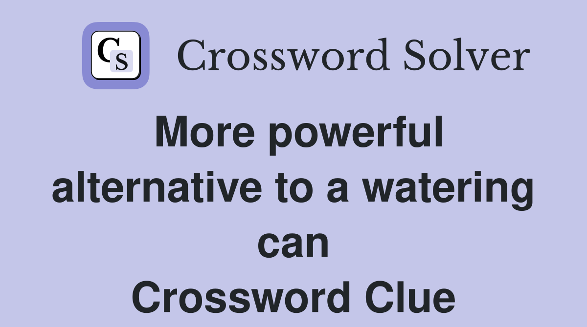 More powerful alternative to a watering can Crossword Clue