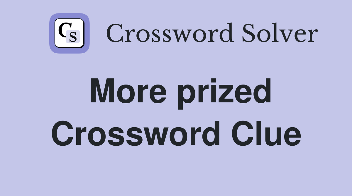 More prized Crossword Clue