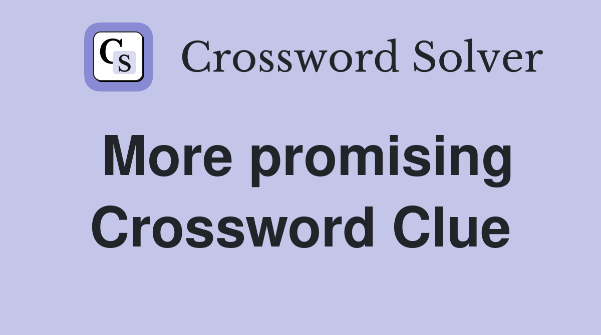 More promising Crossword Clue