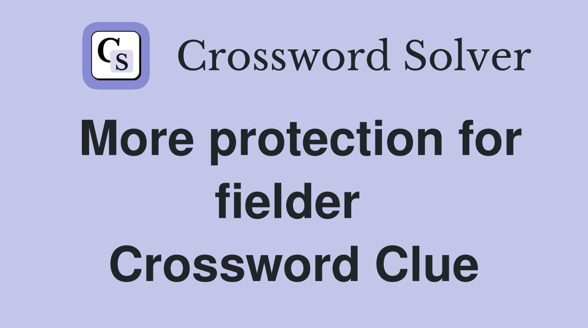 More protection for fielder  Crossword Clue