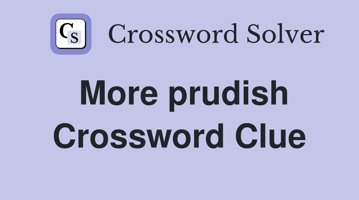 More prudish Crossword Clue